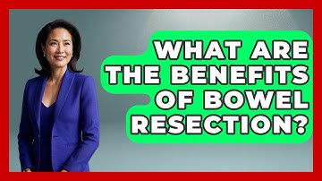What Are The Benefits Of Bowel Resection? - The Operating Table