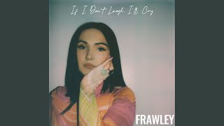 Video thumbnail of "Frawley - If I Don't Laugh, I'll Cry"