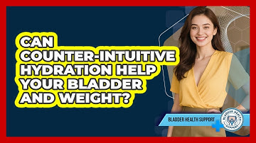 Can Counter-intuitive Hydration Help Your Bladder And Weight? - Bladder Health Support