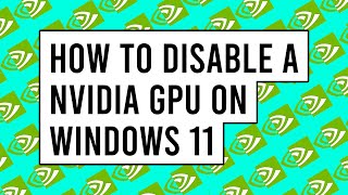 How to Disable a Nvidia GPU on Windows 11