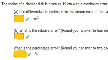 (a) Use differentials to estimate the maximum error in the calculated area of the disk.