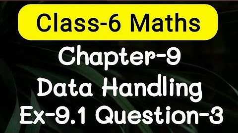 Exercise 9.1, Question number-3, Data Handling Chapter-9 | class-6 Ncert maths | cbse board