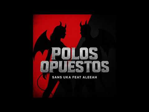 SANS UKA feat ALEEAH - POLOS OPUESTOS *AUDIO*