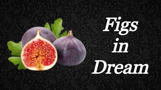 Figs dream meaning and symbolism