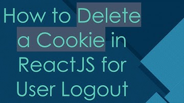 How to Delete a Cookie in ReactJS for User Logout