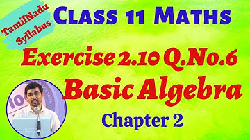 TN Class 11 Maths | Exercise 2.10 Q.No.6 |  Basic Algebra |  AlexMaths TN New Syllabus