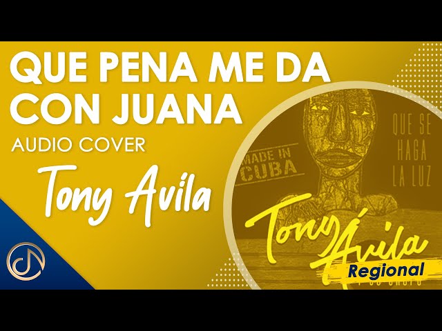 Tony Ávila - Que Pena Me Da Con JUANA
