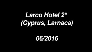 Larco Hotel 2* / Cyprus, Larnaca – 06/2016