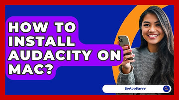 How To Install Audacity On Mac? - Be App Savvy