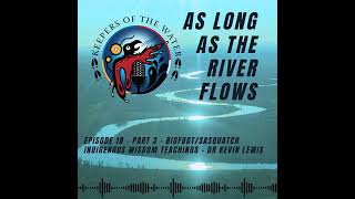 Episode 18 - Part 3 - Bigfoot/Sasquatch Indigenous Wisdom Teachings - Dr Kevin Lewis