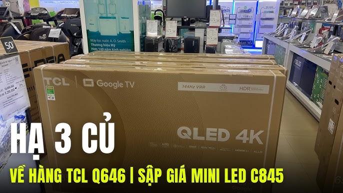 TCL Q646 về hàng | HẠ thêm 3 triệu cho Mini LED C845 65