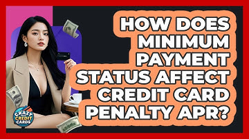 How Does Minimum Payment Status Affect Credit Card Penalty APR? - Crazy About Credit Cards