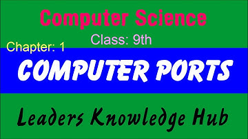 Computer Ports. Class: 9th, Computer Science by Leaders Knowledge Hub