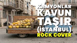 Kamyonlar Kavun Taşır - Yaşar Kurt - Rock Cover The Soul Of Turkiye
