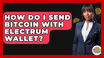How Do I Send Bitcoin With Electrum Wallet? - CryptoBasics360.com