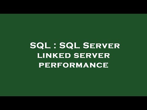 SQL : SQL Server linked server performance