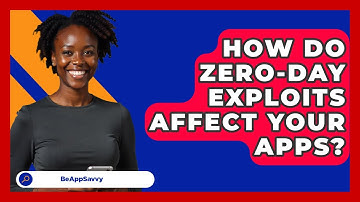 How Do Zero-day Exploits Affect Your Apps? - Be App Savvy