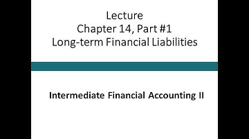 Lecture - Long-term Financial Liabilities Part #1 (Intermediate Financial Accounting II)