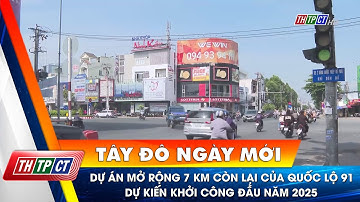 Dự án mở rộng 7 km còn lại của quốc lộ 91 dự kiến khởi công đầu năm 2025 | Cần Thơ TV