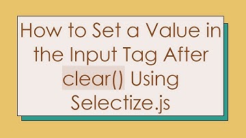 How to Set a Value in the Input Tag After clear() Using Selectize.js