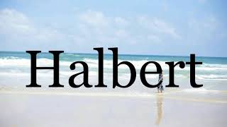 How To Pronounce Halbert🌈🌈🌈🌈🌈🌈Pronunciation Of Halbert
