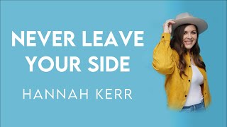 Video thumbnail of "Never Leave Your Side - Hannah Kerr (Lyrics) | Modern Evangelism"