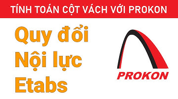 Quy đổi nội lực Etabs và Prokon | Tính toán cột vách với Prokon | Kỹ Sư Đỗ