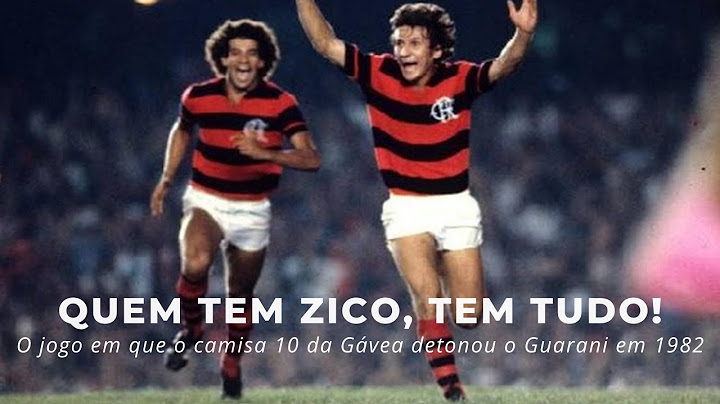 "Quem tem Zico, tem tudo!", narrou Galvão Bueno (Flamengo 3 x 2 Guarani, semifinal Brasileirão 1982)