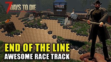 Awesome Race Track | 7 Days to Die: End Of The Line | Alpha 19.6 Gameplay