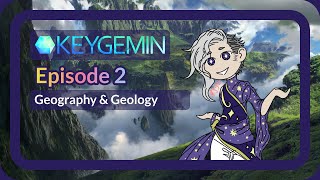 Worldbuilding Keygemin Ep. 2 - Geography & Geology