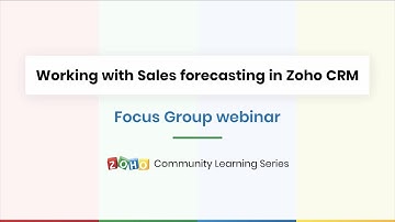 Focus Group Webinar - Sales Forecasting in Zoho CRM