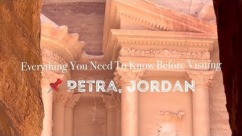 Everything You Need To Know Before Visiting Petra | Jordan Travel Guide
