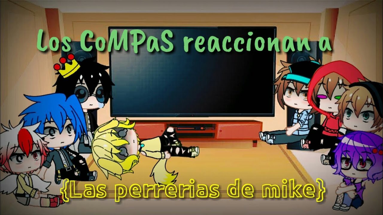 Los CoMPaS reaccionan a {La perrerias de mike} Ep9 Favor leer decripcion ;-;
