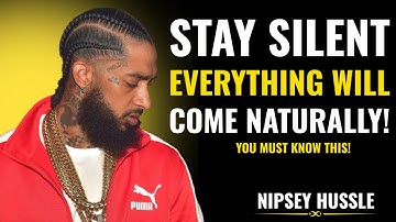 Stay Silent and Everything Will Come Naturally | Nipsey Hussle Powerful Motivational Speech 2025