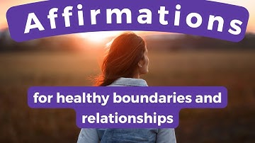 Affirmations for Healthy Boundaries and Relationships