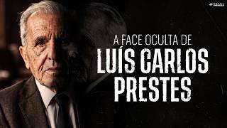 A FACE OCULTA DE LUÍS CARLOS PRESTES