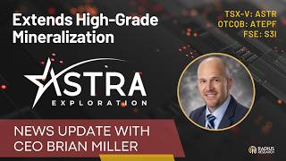 Astra Exploration (ASTR) CEO Brian Miller Extends High-Grade Mineralization in Multiple Directions