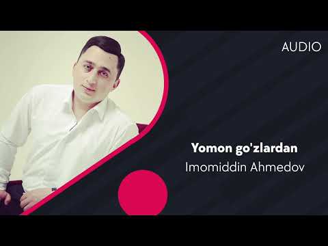 Imomiddin Ahmedov - Yomon Go'zlardan