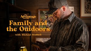 The Importance of Family and the Outdoors With Michael Waddell | The Advantage