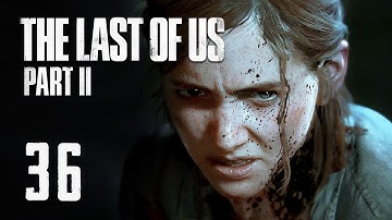 The Last of Us Part 2 - Part 36 - Full Game Playthrough (The Last of Us Part II)