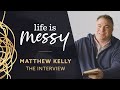 Life is Messy - The Interview - with Matthew Kelly (2021)