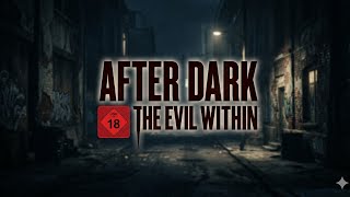 After Dark - The Evil Within _ Part 3 (18+)