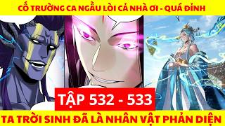 Ta Trời Sinh Đã Là Nhân Vật Phản Diện - Tập 532   533 | Cố Trường Ca Ngầu Quá Ạ - Quá Đỉnh