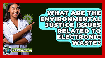 What Are The Environmental Justice Issues Related To Electronic Waste? - Earth Science Answers