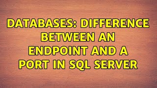 Celebrity Databases: Difference between an endpoint and a port in SQL Server Wealth