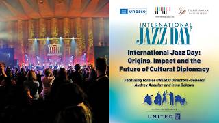 International Jazz Day: Origins, Impact and the Future of Cultural Diplomacy