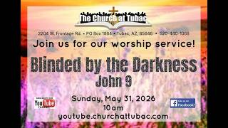 May 31 2026 Service - Blinded by the Darkness