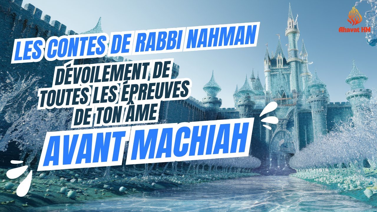 Les contes de Rabbi Nahman ,Dévoilement de toutes les épreuves de ton âme avant MACHIAH - R. Valensi