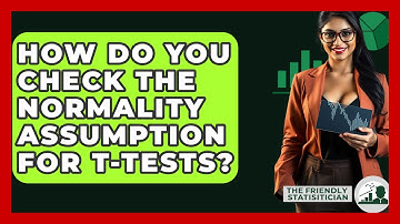 How Do You Check The Normality Assumption For T-tests? - The Friendly Statistician