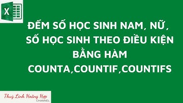 Cách đếm số học sinh nam nữ và số học sinh theo điều kiện bằng hàm Count, counta, countif, countifs